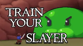 Train your slayer