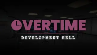 Overtime : Development Hell