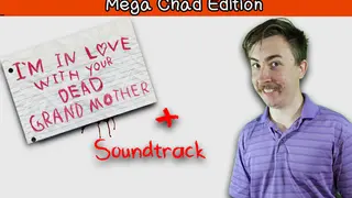 I'm in Love With Your Dead Grandmother Mega Chad