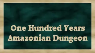 One Hundred Years Amazonian Dungeon