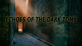 Echoes of the Dark Tomb