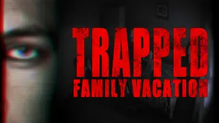 Trapped: Family Vacation