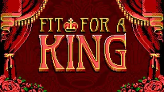 Fit For a King