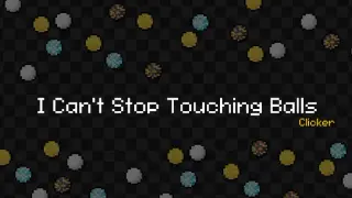 I Can't Stop Touching Balls: Clicker