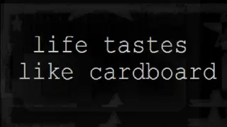 Life Tastes Like Cardboard