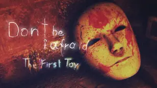 Don't Be Afraid - The First Toy