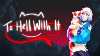 To Hell With It