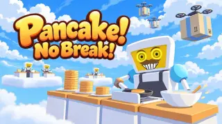 Pancake! No break!