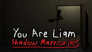 You Are Liam: Shadow Memories