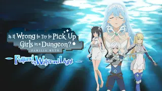 Is It Wrong to Try to Pick Up Girls in a Dungeon? ~Fullland of Water and Light~