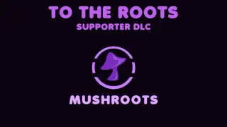 Mushroots: TO THE ROOTS supporter DLC