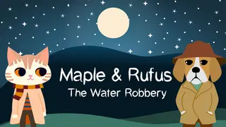 Maple & Rufus: The Water Robbery