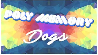 Poly Memory: Dogs
