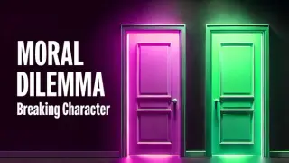 Moral Dilemma: Breaking Character