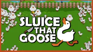 Sluice That Goose!