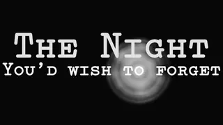 The Night You'd Wish to Forget