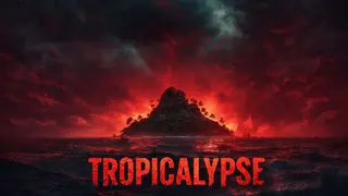 Tropicalypse