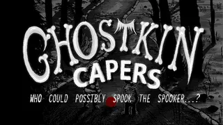 Ghostkin Capers