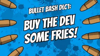 Buy The Dev Some Fries - Bullet Bash