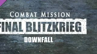 Combat Mission: Final Blitzkrieg - Downfall Complete
