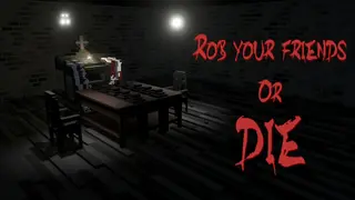 Rob your friends or die