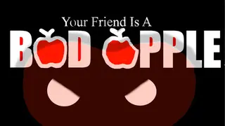 Your Friend Is A Bad Apple