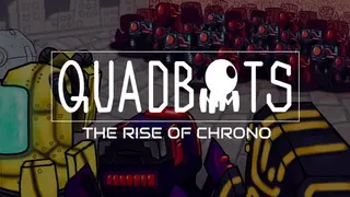 QUADBOTS: THE RISE OF CHRONO