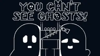 You Can't See Ghosts!