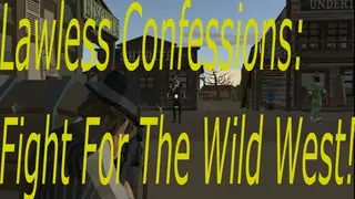 Lawless Confessions: Fight for the west!