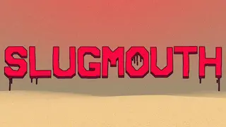 SLUGMOUTH