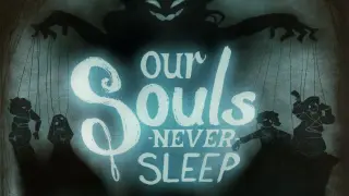 Our Souls Never Sleep