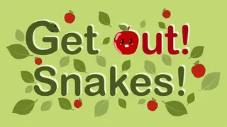 Get Out! Snakes!