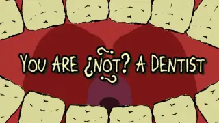 You Are ¿Not? A Dentist