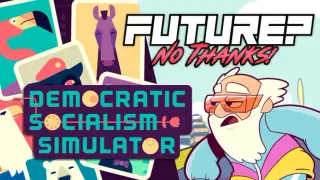 Future? No Thanks! + Democratic Socialism Simulator