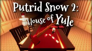 Putrid Snow 2: House of Yule
