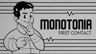 MONOTONIA: First Contact