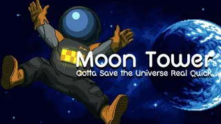 Moon Tower: Gotta Save the Universe Real Quick