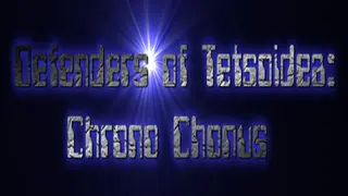 Defenders of Tetsoidea: Chrono Chonus