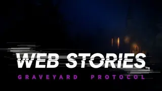 WEB STORIES: Graveyard Protocol