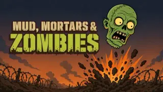 Mud, Mortars & Zombies