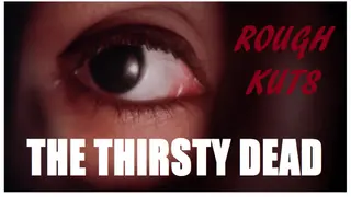 ROUGH KUTS: The Thirsty Dead