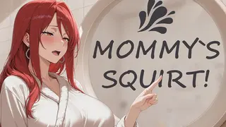 MOMMY'S SQUIRT!