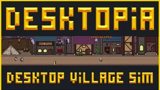 Desktopia: A Desktop Village Simulator