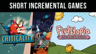 Short Incremental Games - Criticality & Flufftopia: Fluffmazing