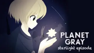 Planet Gray Starlight Episode