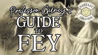 Fantasy Grounds - Professor Gilroy's Guide to Fey
