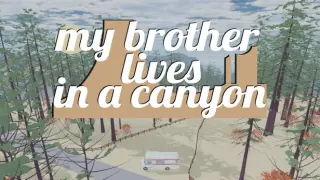 my brother lives in a canyon