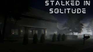 Stalked in Solitude