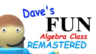 Dave's Fun Algebra Class Remastered Edition