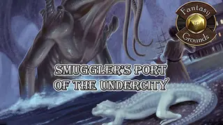 Fantasy Grounds - Smuggler's Port of the Undercity